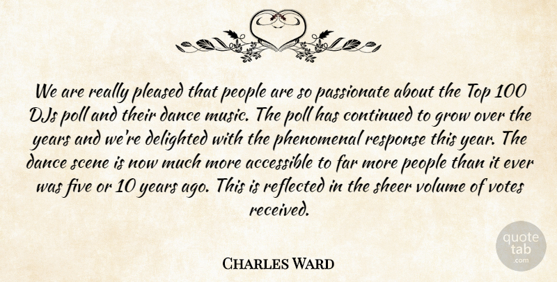 Charles Ward Quote About Accessible, Continued, Dance, Dance And Dancing, Delighted: We Are Really Pleased That...