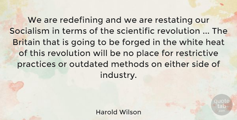 Harold Wilson Quote About Science, Practice, White: We Are Redefining And We...