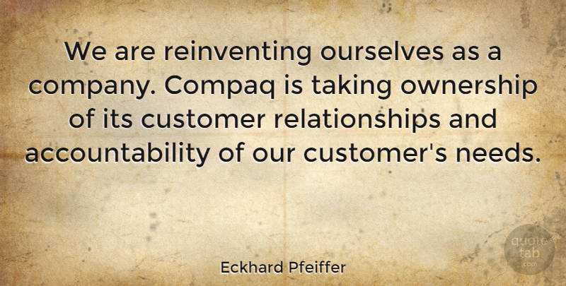Eckhard Pfeiffer Quote About Educational, Accountability, Needs: We Are Reinventing Ourselves As...