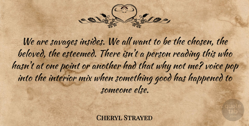 Cheryl Strayed Quote About Reading, Voice, Envy: We Are Savages Insides We...