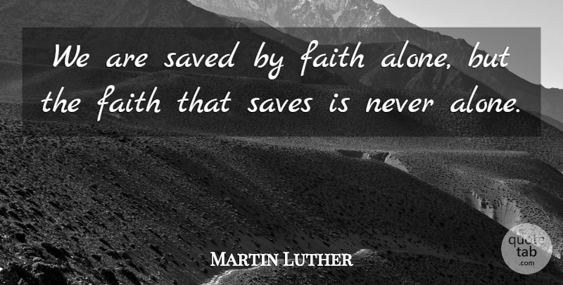 Martin Luther Quote About Faith, Justification By Faith, Saved: We Are Saved By Faith...