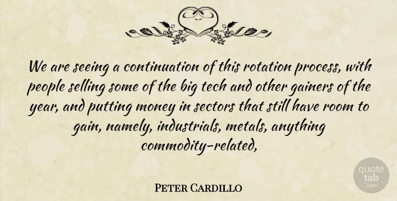 Peter Cardillo Quote About Money, People, Putting, Room, Rotation: We Are Seeing A Continuation...