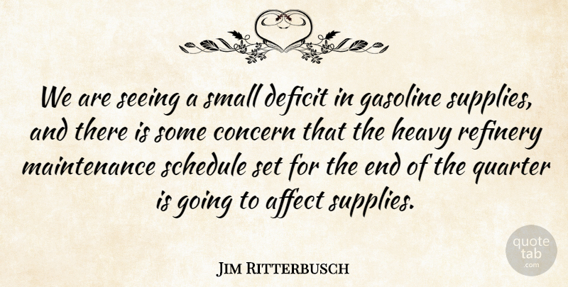 Jim Ritterbusch Quote About Affect, Concern, Deficit, Gasoline, Heavy: We Are Seeing A Small...