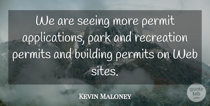 Kevin Maloney Quote About Building, Park, Permit, Permits, Recreation: We Are Seeing More Permit...