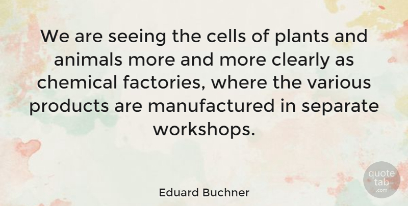 Eduard Buchner Quote About Cells, Chemical, Clearly, Products, Separate: We Are Seeing The Cells...
