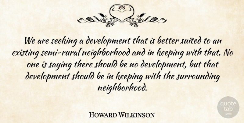 Howard Wilkinson Quote About Existing, Keeping, Saying, Seeking, Suited: We Are Seeking A Development...