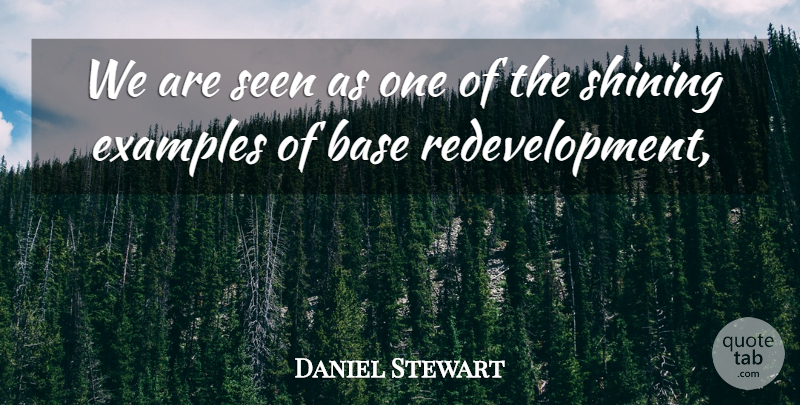 Daniel Stewart Quote About Base, Examples, Seen, Shining: We Are Seen As One...