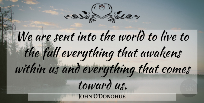 John O'Donohue Quote About Inspirational, World: We Are Sent Into The...