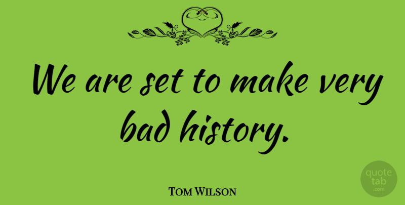 Tom Wilson Quote About American Cartoonist, Bad: We Are Set To Make...