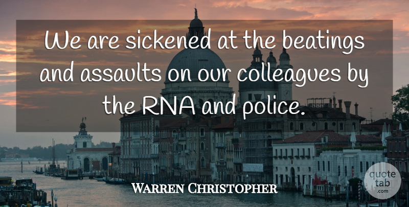Warren Christopher Quote About Colleagues: We Are Sickened At The...