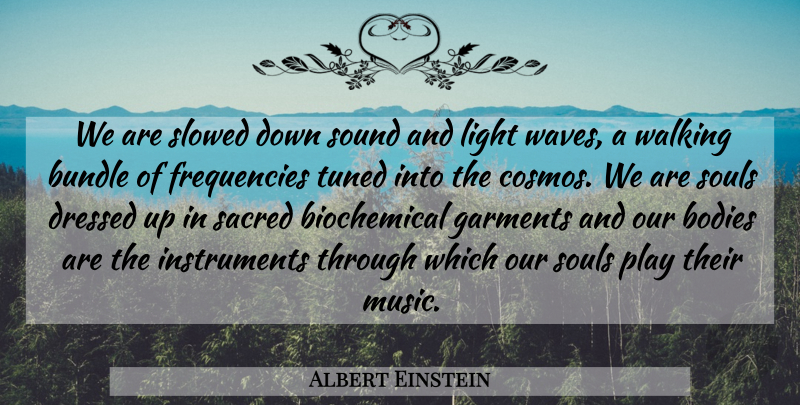 Albert Einstein Quote About Light, Play, Soul: We Are Slowed Down Sound...