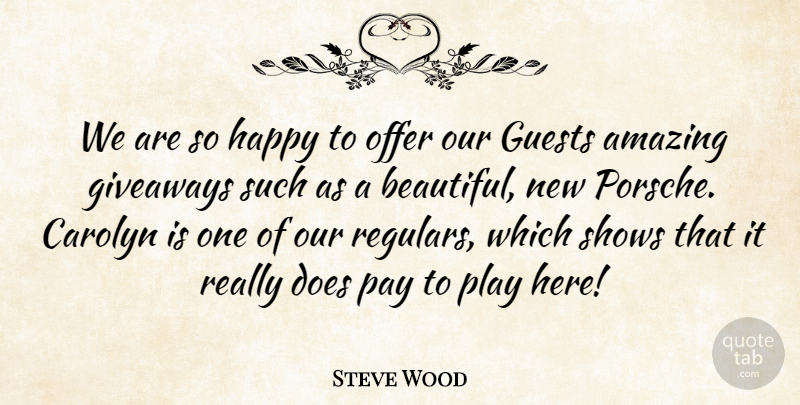 Steve Wood Quote About Amazing, Guests, Happy, Offer, Pay: We Are So Happy To...