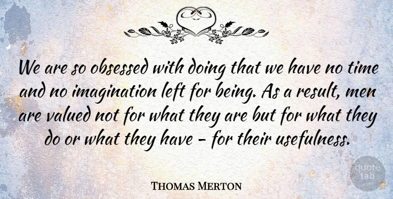 Thomas Merton Quote About Inspirational, Courage, Men: We Are So Obsessed With...