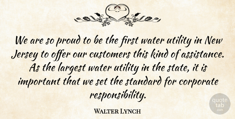 Walter Lynch Quote About Corporate, Customers, Jersey, Largest, Offer: We Are So Proud To...