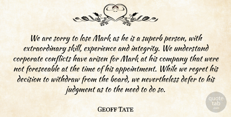 Geoff Tate Quote About Arisen, Company, Conflicts, Corporate, Decision: We Are Sorry To Lose...