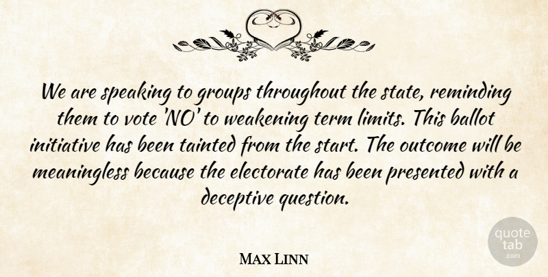 Max Linn Quote About Ballot, Deceptive, Electorate, Groups, Initiative: We Are Speaking To Groups...