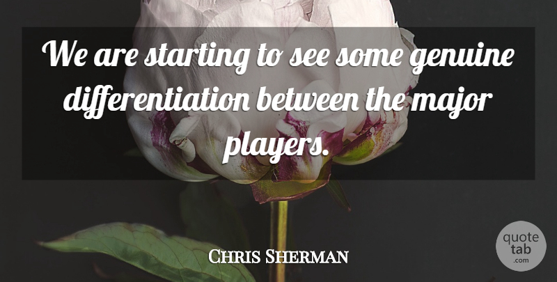 Chris Sherman Quote About Genuine, Major, Starting: We Are Starting To See...