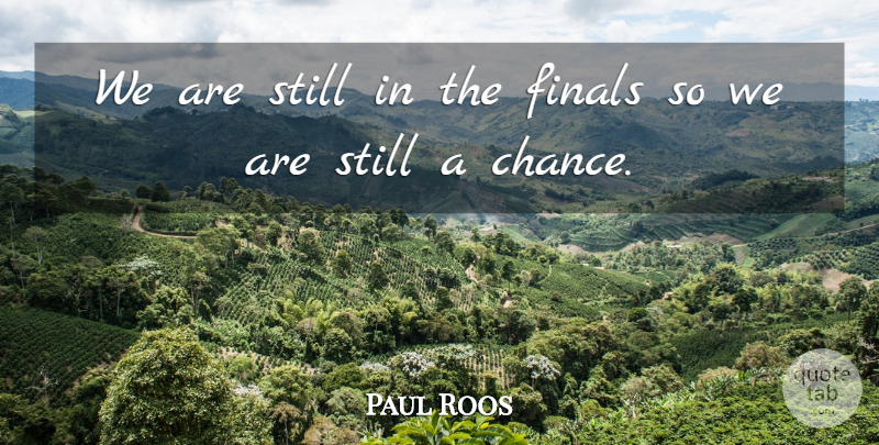 Paul Roos Quote About Finals: We Are Still In The...