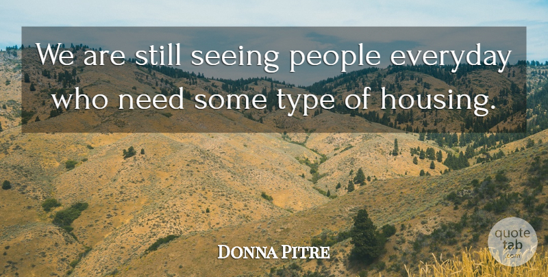 Donna Pitre Quote About Everyday, People, Seeing, Type: We Are Still Seeing People...