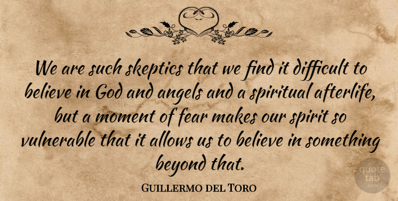 Guillermo del Toro Quote About Spiritual, Believe, Angel: We Are Such Skeptics That...