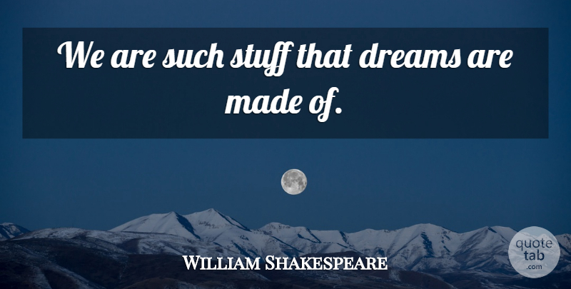 William Shakespeare Quote About Dream, Stuff, Made: We Are Such Stuff That...