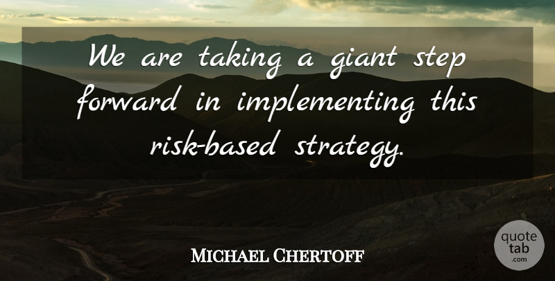 Michael Chertoff Quote About Forward, Giant, Risk, Step, Taking: We Are Taking A Giant...