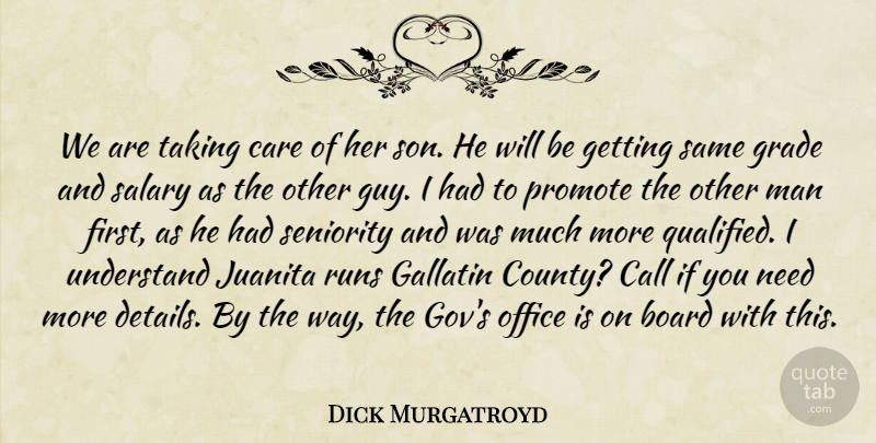 Dick Murgatroyd Quote About Board, Call, Care, Grade, Man: We Are Taking Care Of...