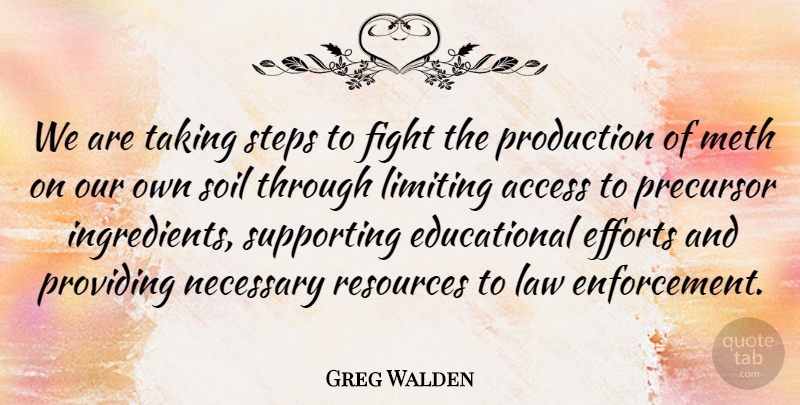 Greg Walden Quote About Access, Efforts, Limiting, Necessary, Production: We Are Taking Steps To...