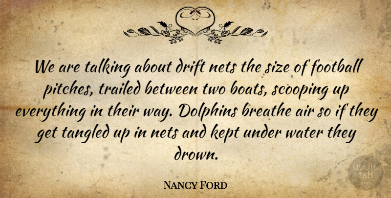 Nancy Ford Quote About Air, Breathe, Dolphins, Drift, Football: We Are Talking About Drift...