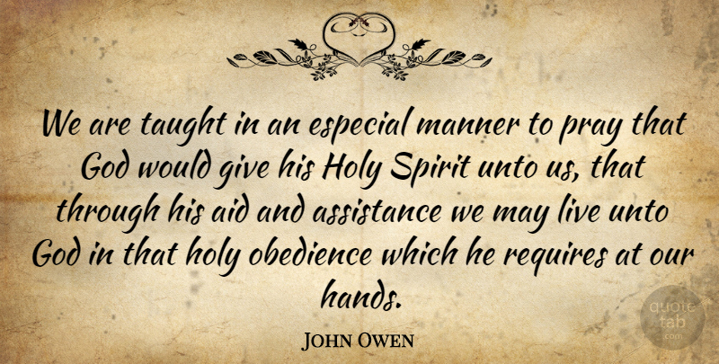 John Owen Quote About Hands, Giving, May: We Are Taught In An...
