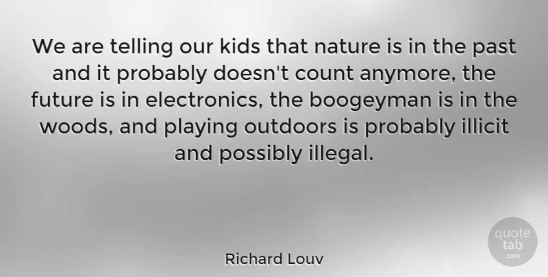 Richard Louv Quote About Kids, Past, Electronics: We Are Telling Our Kids...