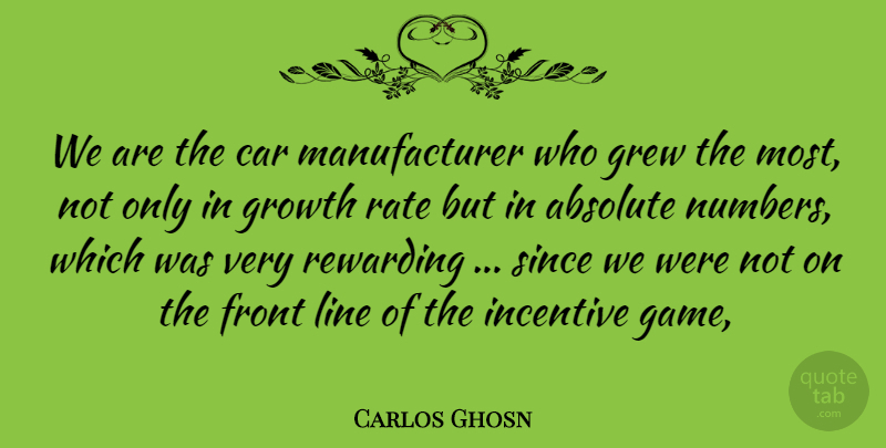 Carlos Ghosn Quote About Absolute, Car, Front, Grew, Growth: We Are The Car Manufacturer...