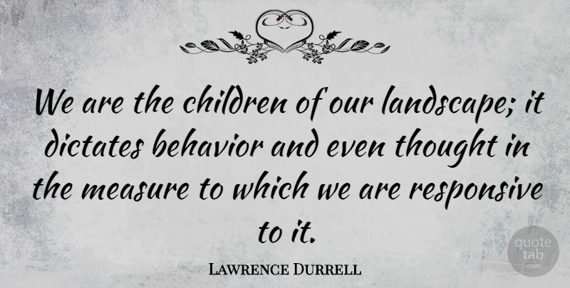 Lawrence Durrell Quote About Children, Land, Landscape: We Are The Children Of...