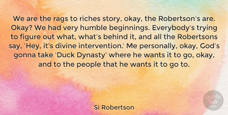 Si Robertson Quote About Humble, Ducks, People: We Are The Rags To...