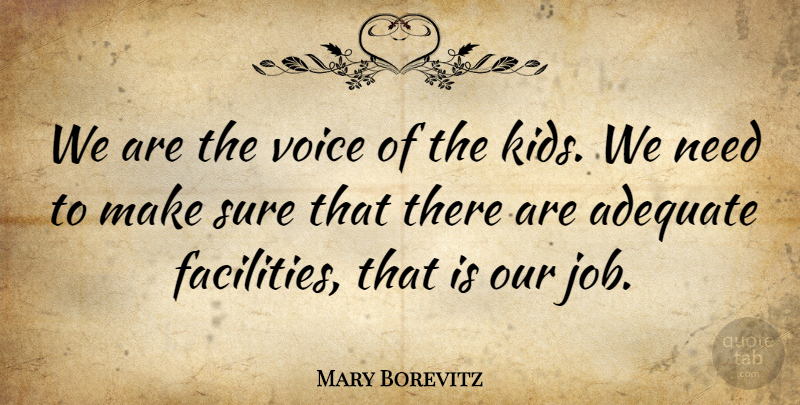 Mary Borevitz Quote About Adequate, Sure, Voice: We Are The Voice Of...