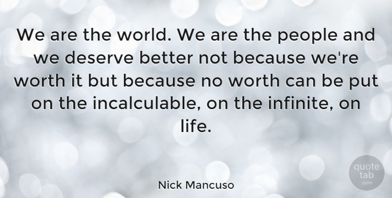 Nick Mancuso Quote About People, Deserve Better, World: We Are The World We...