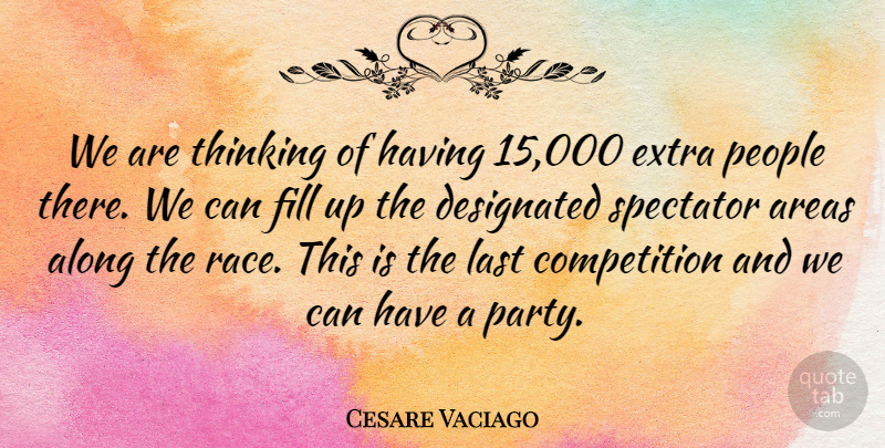 Cesare Vaciago Quote About Along, Areas, Competition, Extra, Fill: We Are Thinking Of Having...