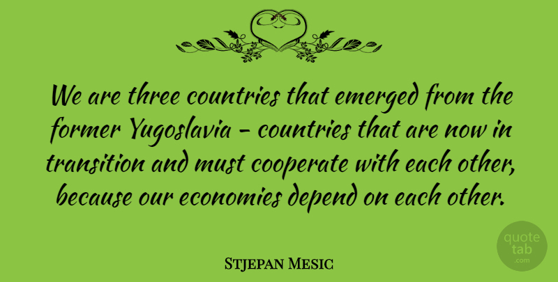 Stjepan Mesic Quote About Country, Yugoslavia, Transition: We Are Three Countries That...