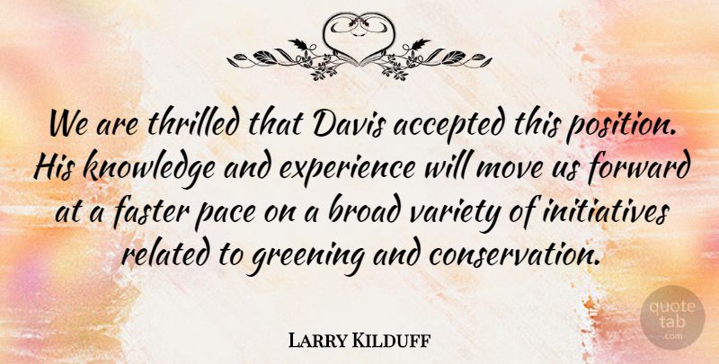 Larry Kilduff Quote About Accepted, Broad, Davis, Experience, Faster: We Are Thrilled That Davis...
