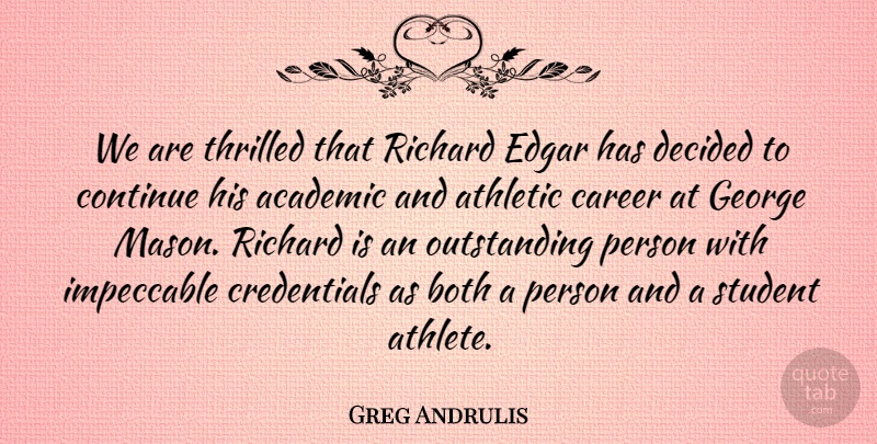 Greg Andrulis Quote About Academic, Athletic, Both, Career, Continue: We Are Thrilled That Richard...