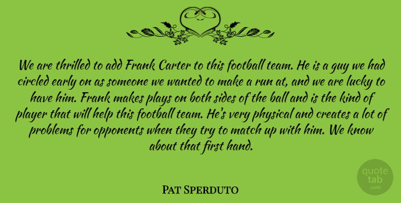 Pat Sperduto Quote About Add, Both, Carter, Creates, Early: We Are Thrilled To Add...