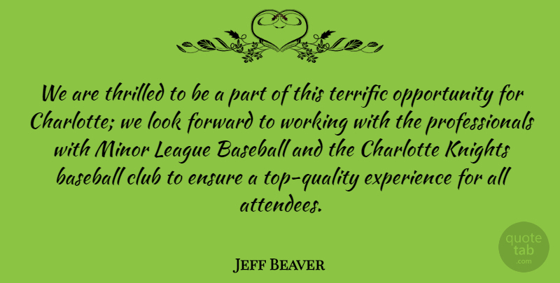 Jeff Beaver Quote About Baseball, Charlotte, Club, Ensure, Experience: We Are Thrilled To Be...