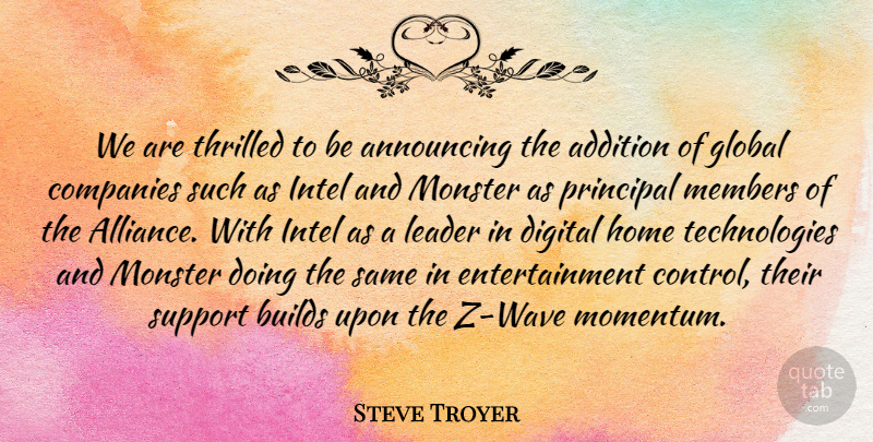 Steve Troyer Quote About Addition, Announcing, Builds, Companies, Digital: We Are Thrilled To Be...