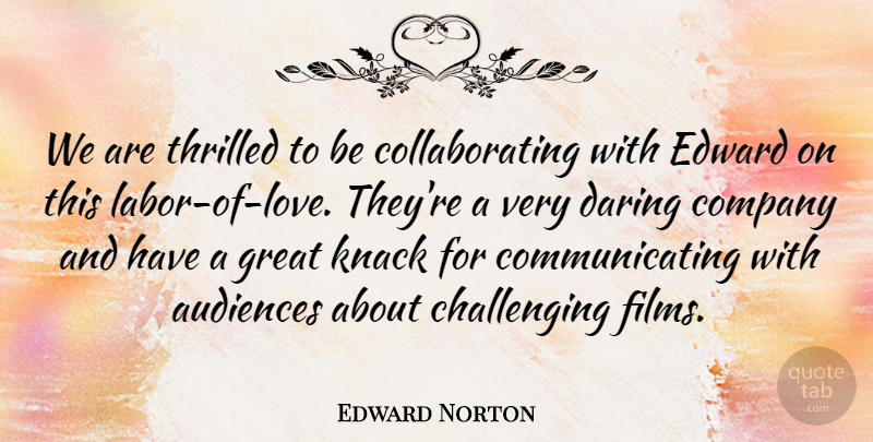 Edward Norton Quote About Audiences, Company, Daring, Edward, Great: We Are Thrilled To Be...