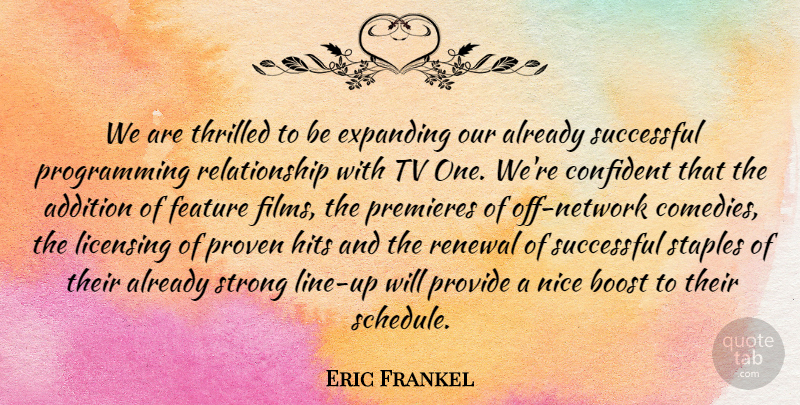 Eric Frankel Quote About Addition, Boost, Confident, Expanding, Feature: We Are Thrilled To Be...