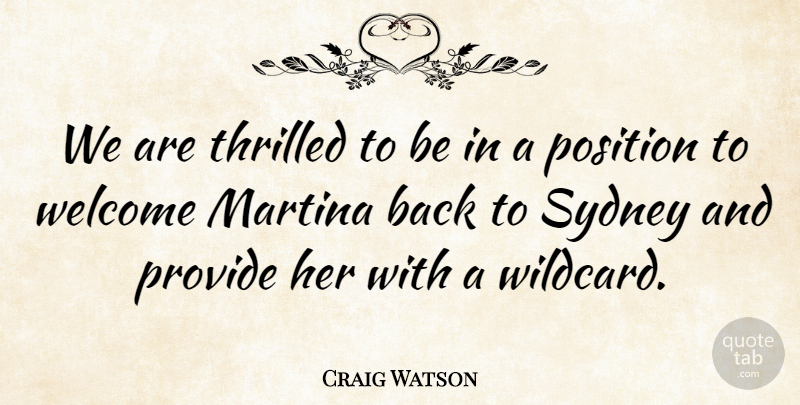 Craig Watson Quote About Martina, Position, Provide, Sydney, Thrilled: We Are Thrilled To Be...