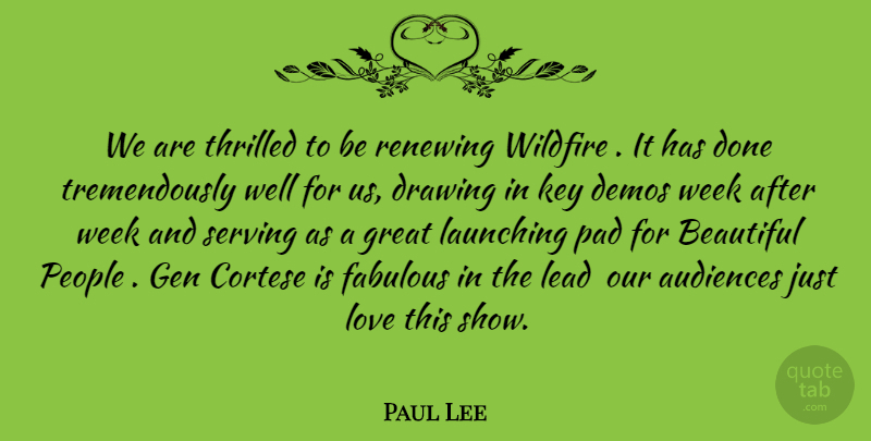 Paul Lee Quote About Audiences, Beautiful, Demos, Drawing, Fabulous: We Are Thrilled To Be...