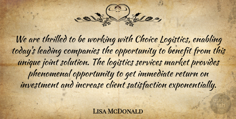Lisa McDonald Quote About Benefit, Choice, Client, Companies, Enabling: We Are Thrilled To Be...