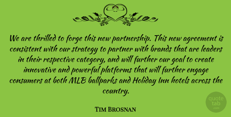 Tim Brosnan Quote About Across, Agreement, Both, Brands, Consistent: We Are Thrilled To Forge...