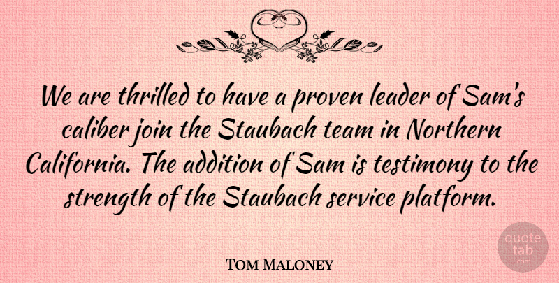 Tom Maloney Quote About Addition, Caliber, Join, Leader, Northern: We Are Thrilled To Have...